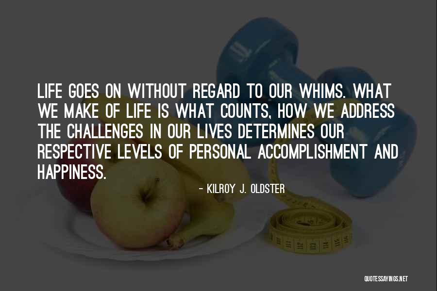 Challenges And Happiness Quotes By Kilroy J. Oldster