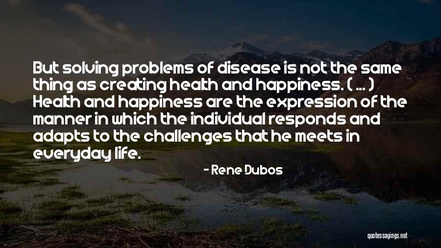 Challenges And Happiness Quotes By Rene Dubos