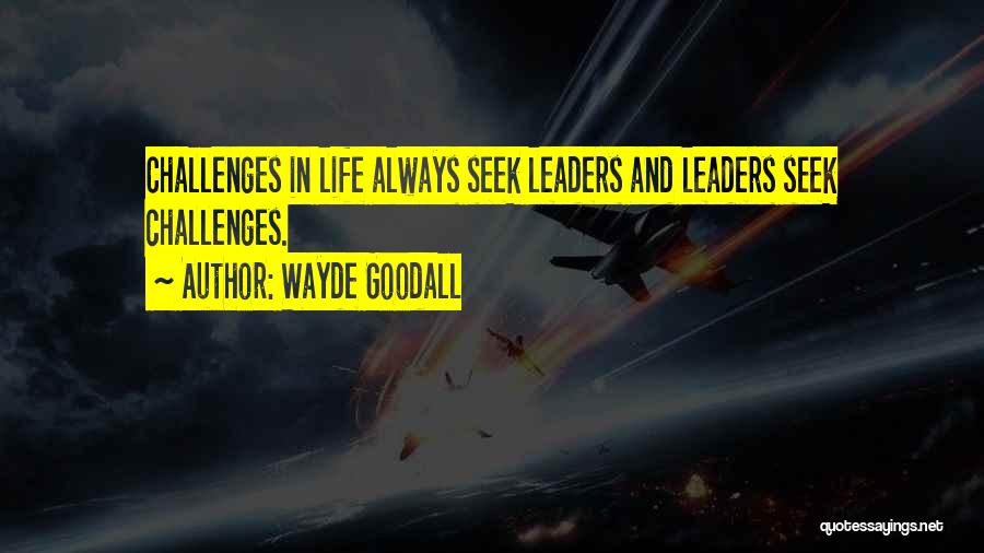 Challenges And Leadership Quotes By Wayde Goodall