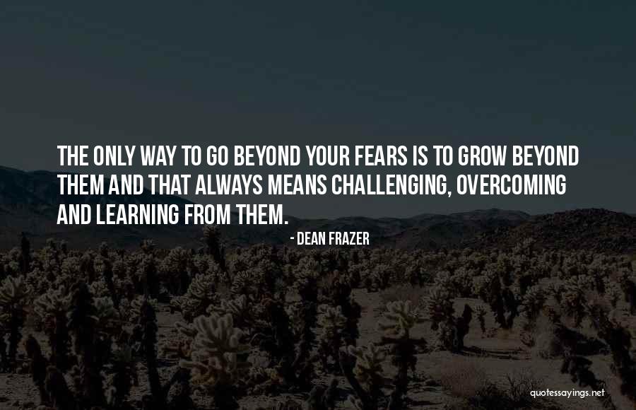 Challenges And Overcoming Quotes By Dean Frazer