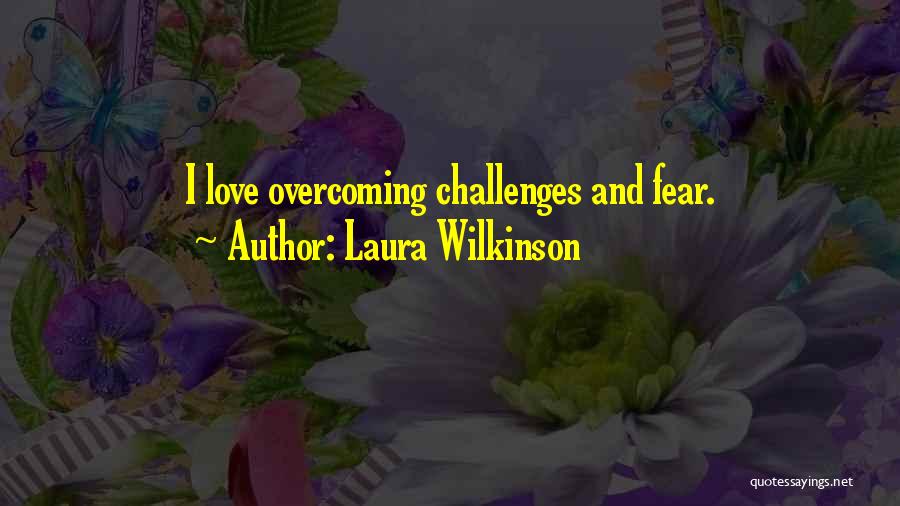 Challenges And Overcoming Quotes By Laura Wilkinson