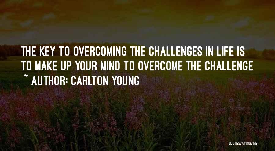 Challenges And Overcoming Them Quotes By Carlton Young