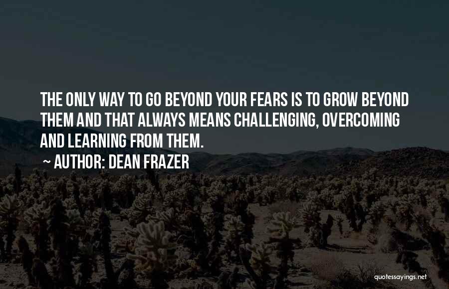 Challenges And Overcoming Them Quotes By Dean Frazer