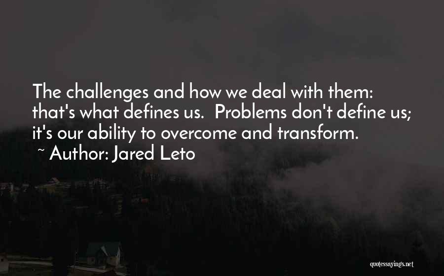 Challenges And Overcoming Them Quotes By Jared Leto
