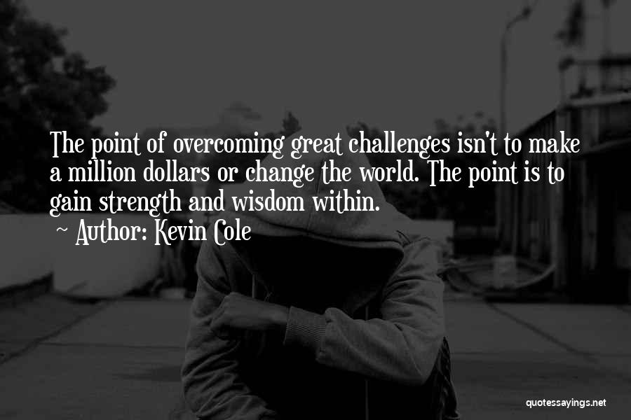 Challenges And Overcoming Them Quotes By Kevin Cole