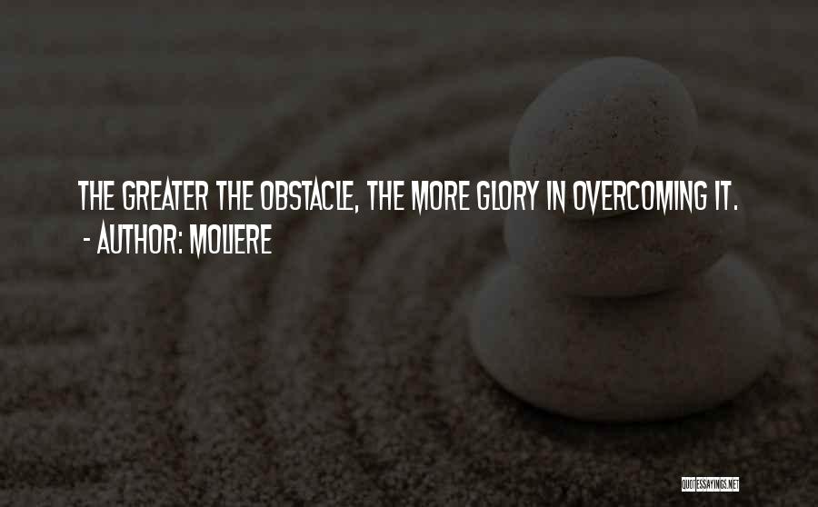 Challenges And Overcoming Them Quotes By Moliere