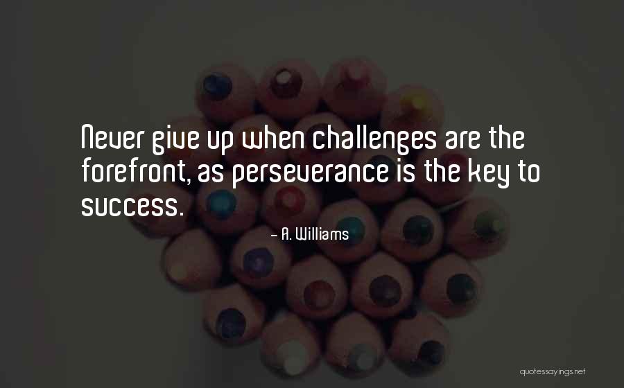 Challenges And Perseverance Quotes By A. Williams Challenges And Perseverance Quotes By A. Williams