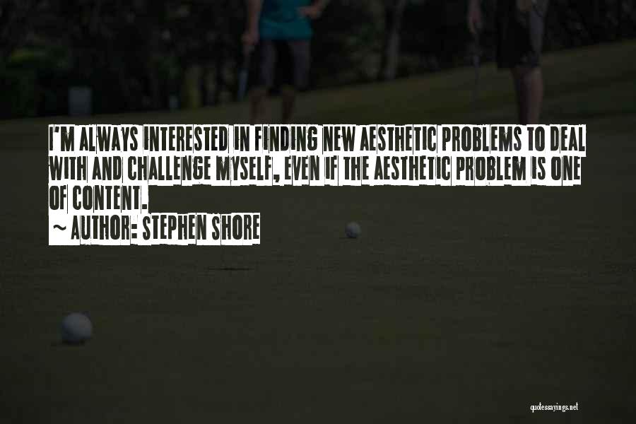 Challenges And Problems Quotes By Stephen Shore