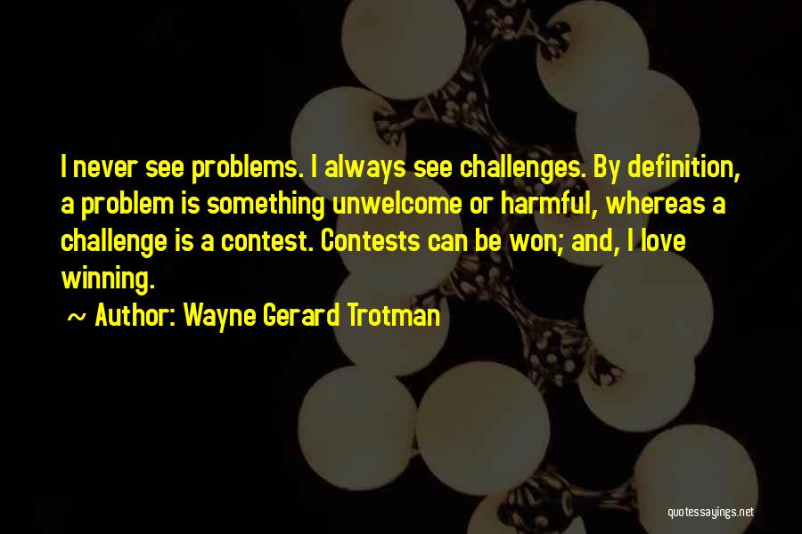 Challenges And Problems Quotes By Wayne Gerard Trotman