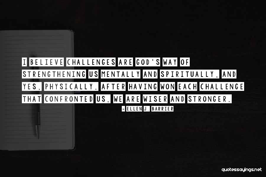 Challenges And Strength Quotes By Ellen J. Barrier Challenges And Strength Quotes By Ellen J. Barrier