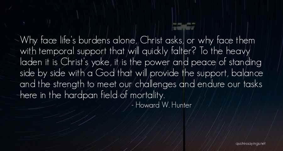 Challenges And Strength Quotes By Howard W. Hunter Challenges And Strength Quotes By Howard W. Hunter