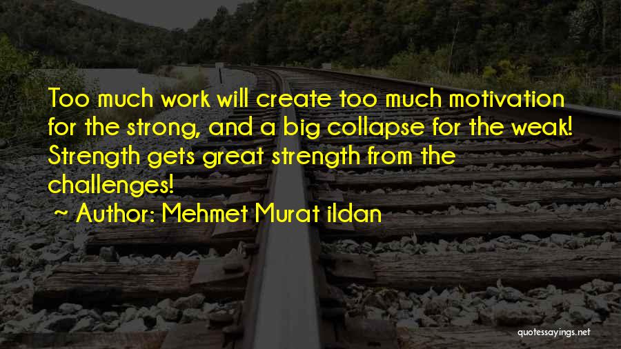 Challenges And Strength Quotes By Mehmet Murat Ildan