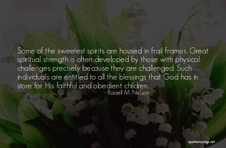 Challenges And Strength Quotes By Russell M. Nelson Challenges And Strength Quotes By Russell M. Nelson