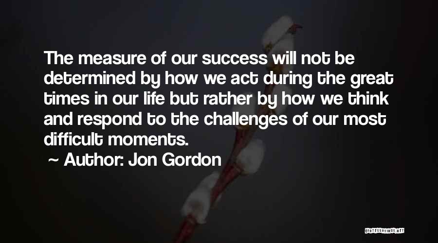 Challenges And Success Quotes By Jon Gordon