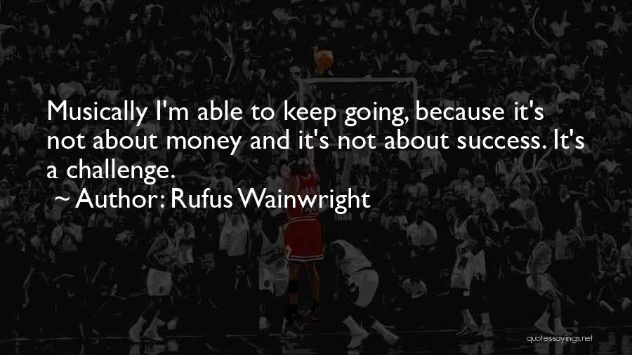 Challenges And Success Quotes By Rufus Wainwright