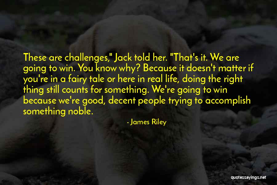 Challenges Are Good Quotes By James Riley Challenges Are Good Quotes By James Riley