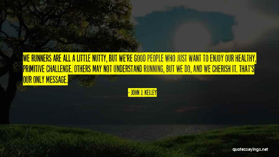 Challenges Are Good Quotes By John J. Kelley Challenges Are Good Quotes By John J. Kelley