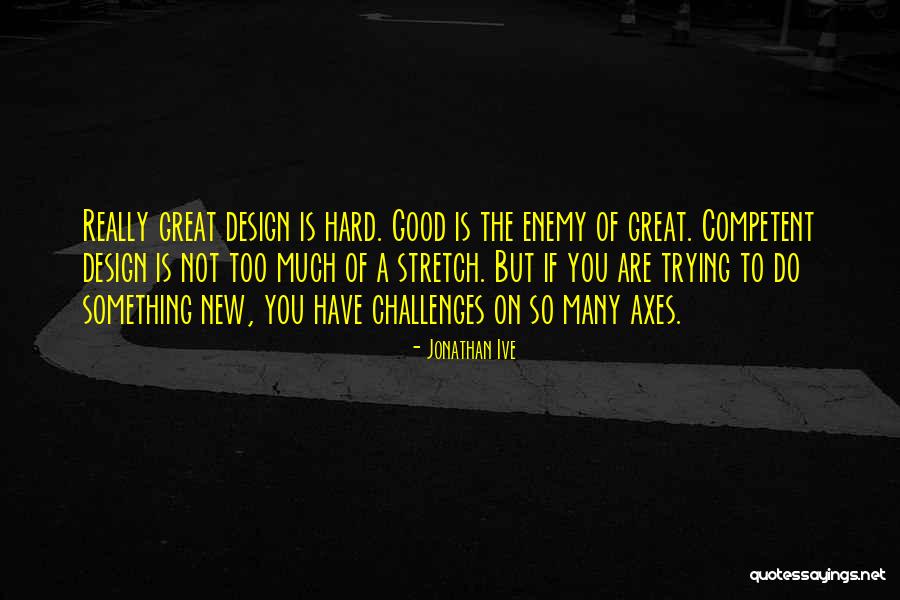 Challenges Are Good Quotes By Jonathan Ive Challenges Are Good Quotes By Jonathan Ive