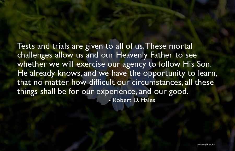 Challenges Are Good Quotes By Robert D. Hales Challenges Are Good Quotes By Robert D. Hales
