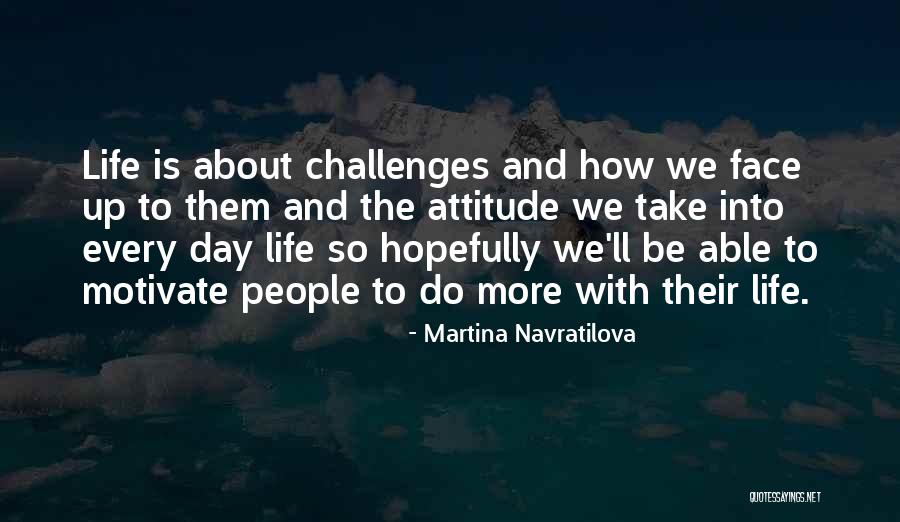 Challenges Attitude Quotes By Martina Navratilova Challenges Attitude Quotes By Martina Navratilova