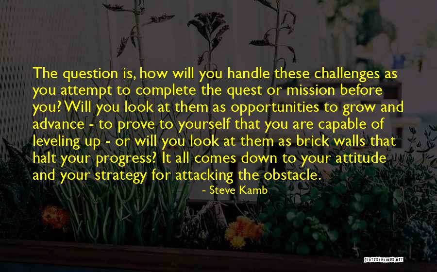 Challenges Attitude Quotes By Steve Kamb Challenges Attitude Quotes By Steve Kamb