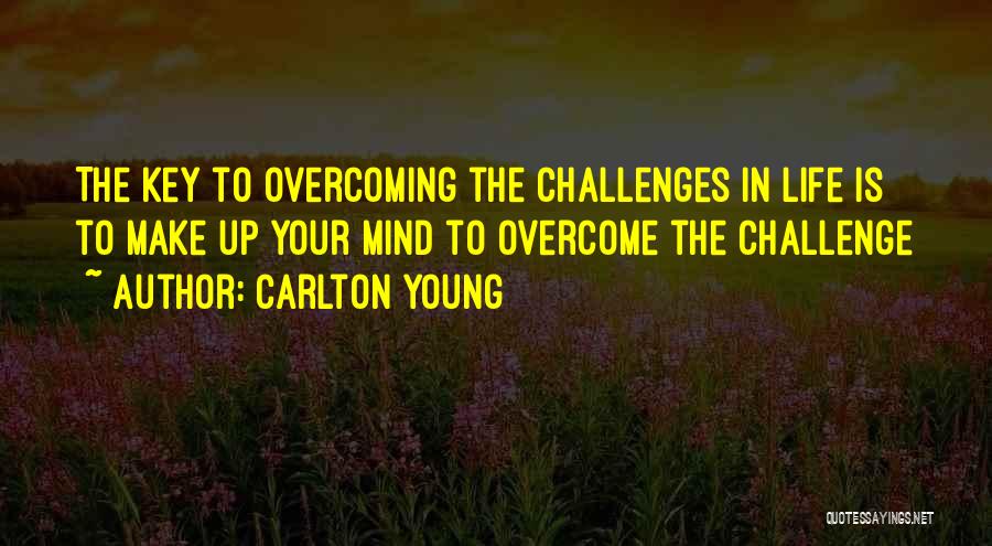 Challenges In Life Quotes By Carlton Young