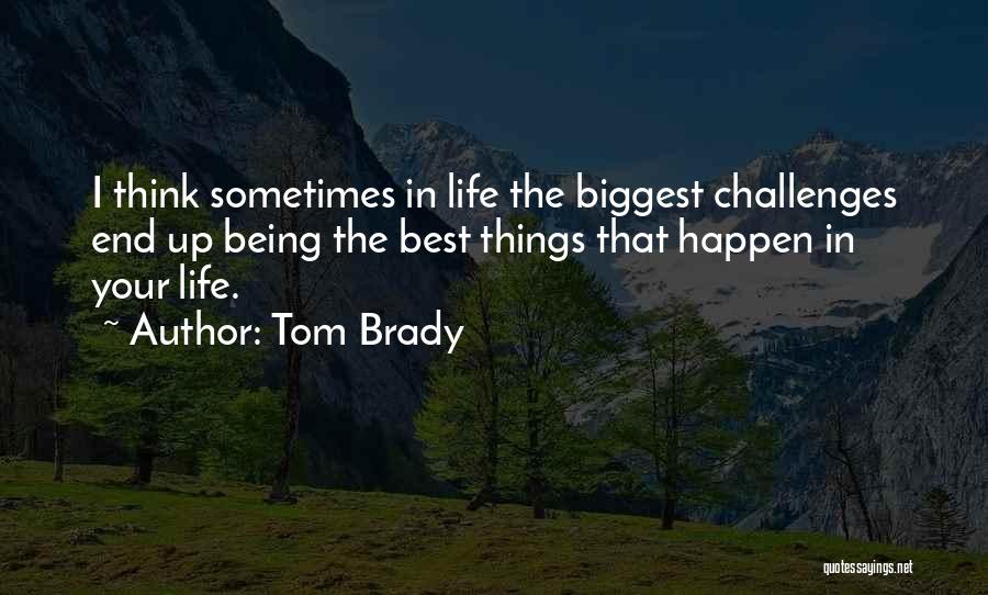 Challenges In Life Quotes By Tom Brady