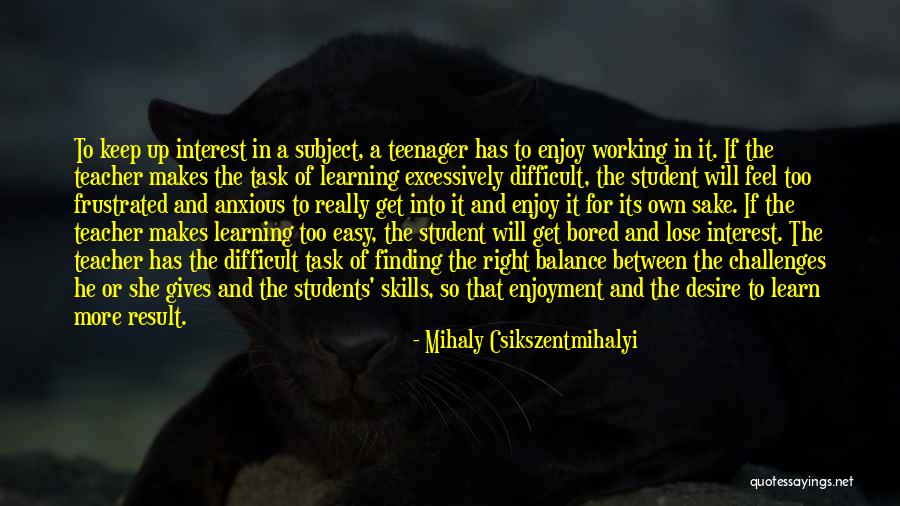 Challenges In Teaching Quotes By Mihaly Csikszentmihalyi Challenges In Teaching Quotes By Mihaly Csikszentmihalyi