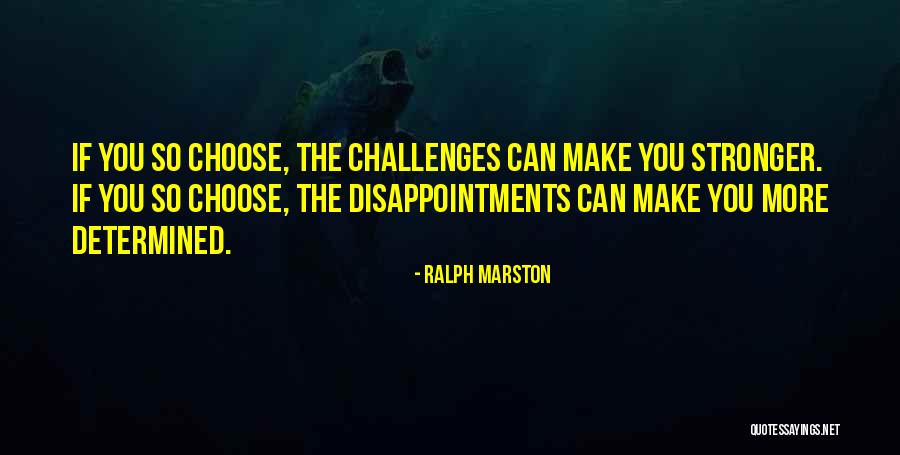 Challenges Make Us Stronger Quotes By Ralph Marston Challenges Make Us Stronger Quotes By Ralph Marston