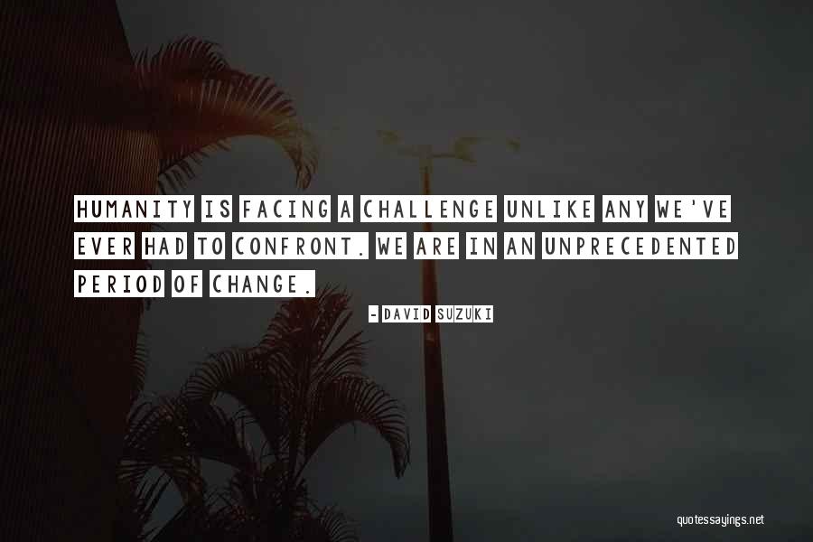 Challenges Of Change Quotes By David Suzuki Challenges Of Change Quotes By David Suzuki