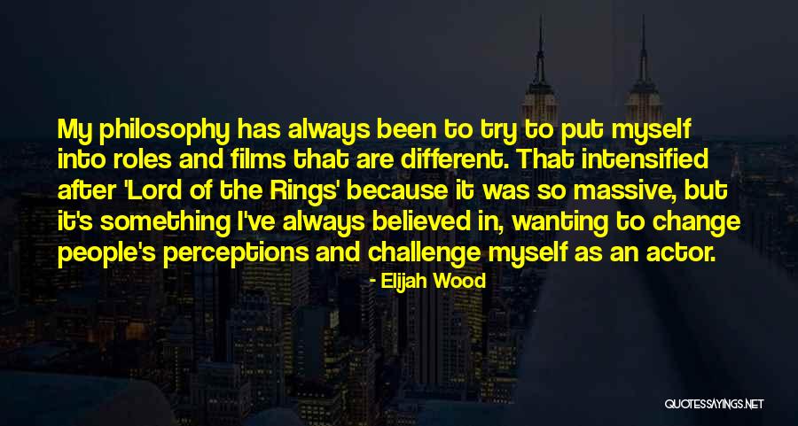 Challenges Of Change Quotes By Elijah Wood Challenges Of Change Quotes By Elijah Wood