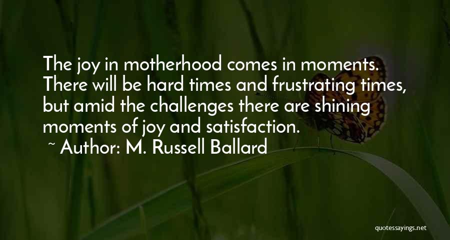 Challenges Of Motherhood Quotes By M. Russell Ballard