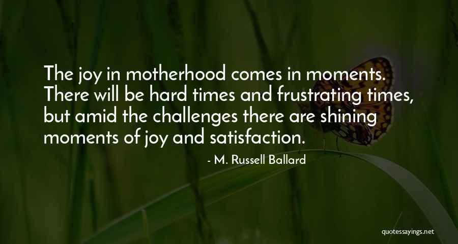 Challenges Of Motherhood Quotes By M. Russell Ballard