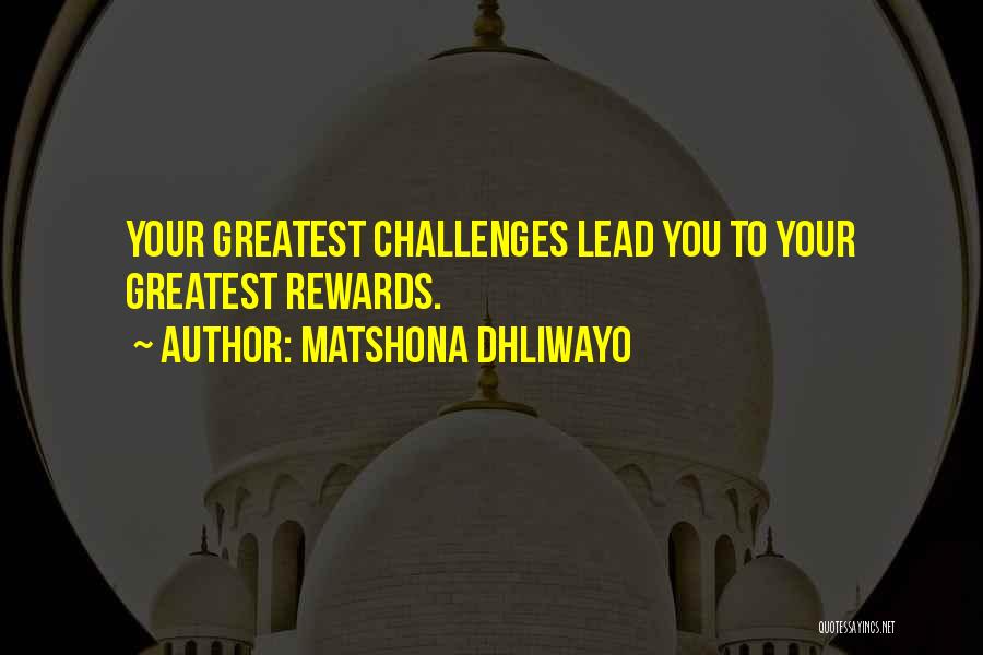 Challenges Rewards Quotes By Matshona Dhliwayo