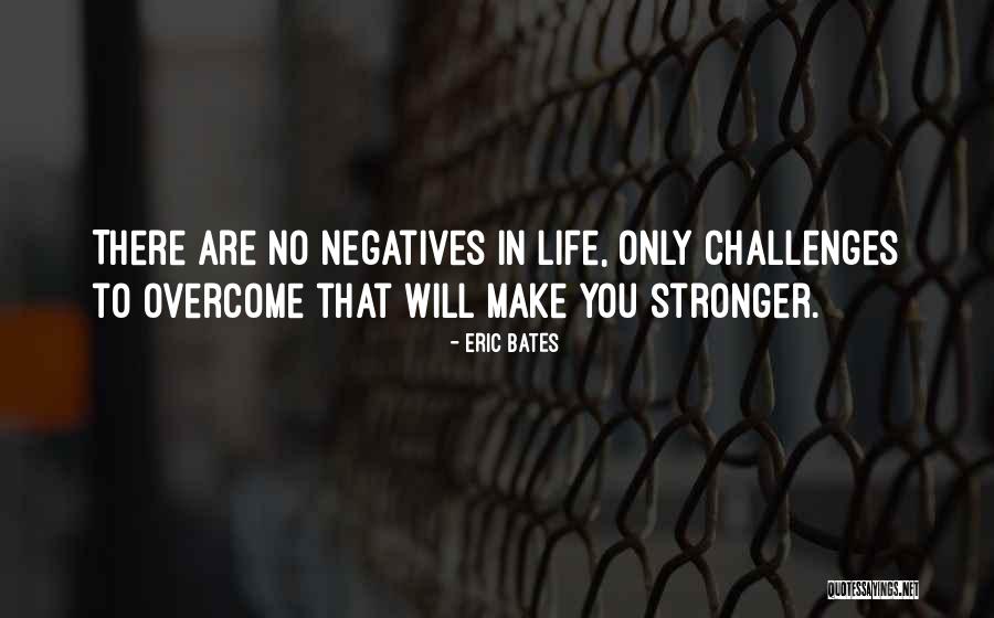Challenges That Make You Stronger Quotes By Eric Bates Challenges That Make You Stronger Quotes By Eric Bates