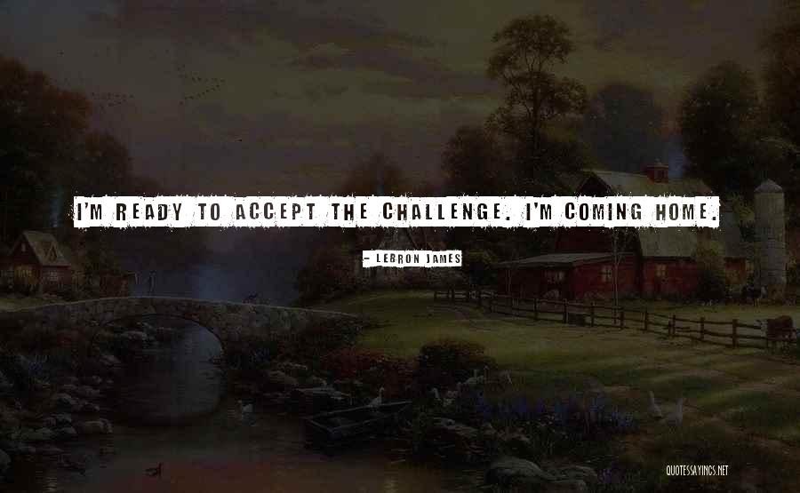 Challenges That You Can Do At Home Quotes By LeBron James Challenges That You Can Do At Home Quotes By LeBron James