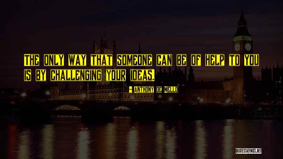 Challenging Ideas Quotes By Anthony De Mello Challenging Ideas Quotes By Anthony De Mello