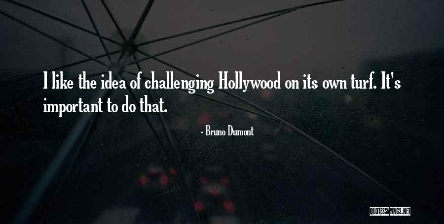 Challenging Ideas Quotes By Bruno Dumont Challenging Ideas Quotes By Bruno Dumont