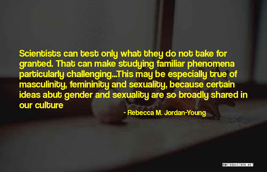 Challenging Ideas Quotes By Rebecca M. Jordan-Young Challenging Ideas Quotes By Rebecca M. Jordan-Young