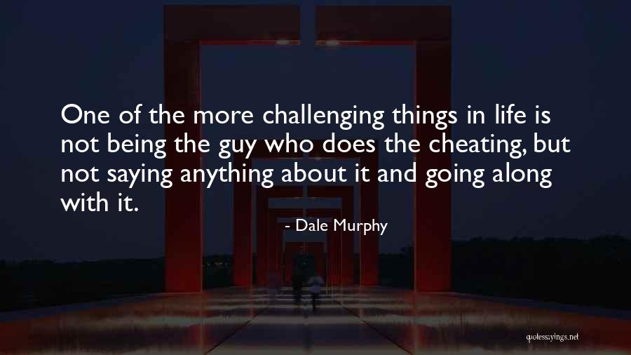 Challenging Life Quotes By Dale Murphy Challenging Life Quotes By Dale Murphy