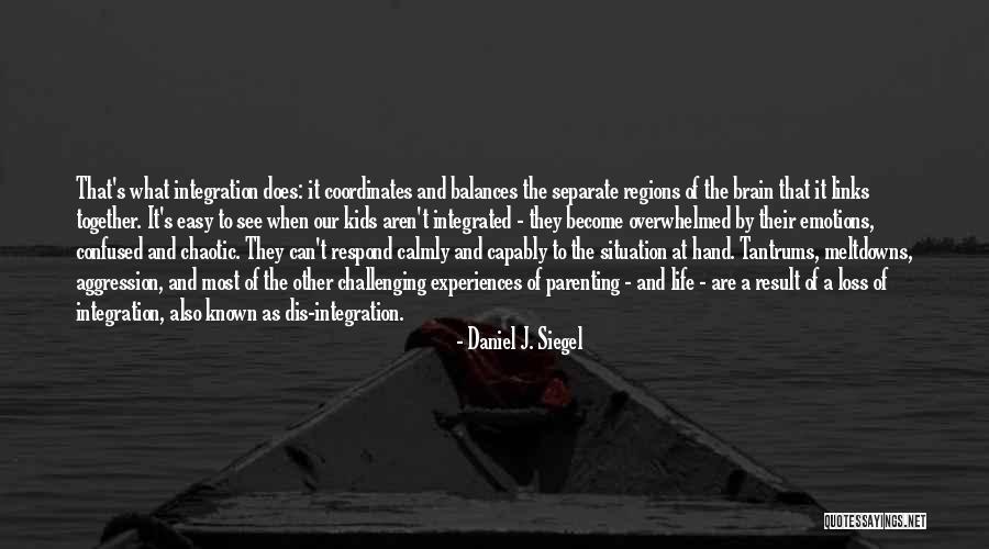 Challenging Life Quotes By Daniel J. Siegel Challenging Life Quotes By Daniel J. Siegel