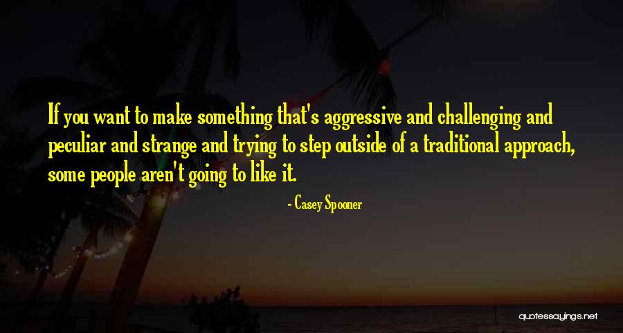 Challenging People Quotes By Casey Spooner Challenging People Quotes By Casey Spooner