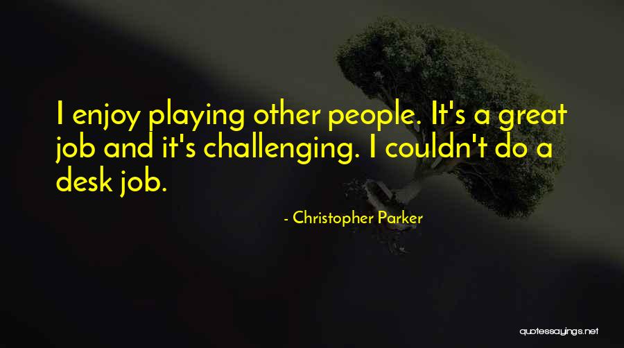 Challenging People Quotes By Christopher Parker Challenging People Quotes By Christopher Parker