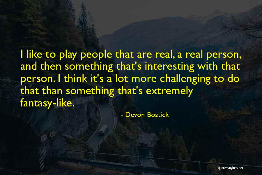 Challenging People Quotes By Devon Bostick Challenging People Quotes By Devon Bostick