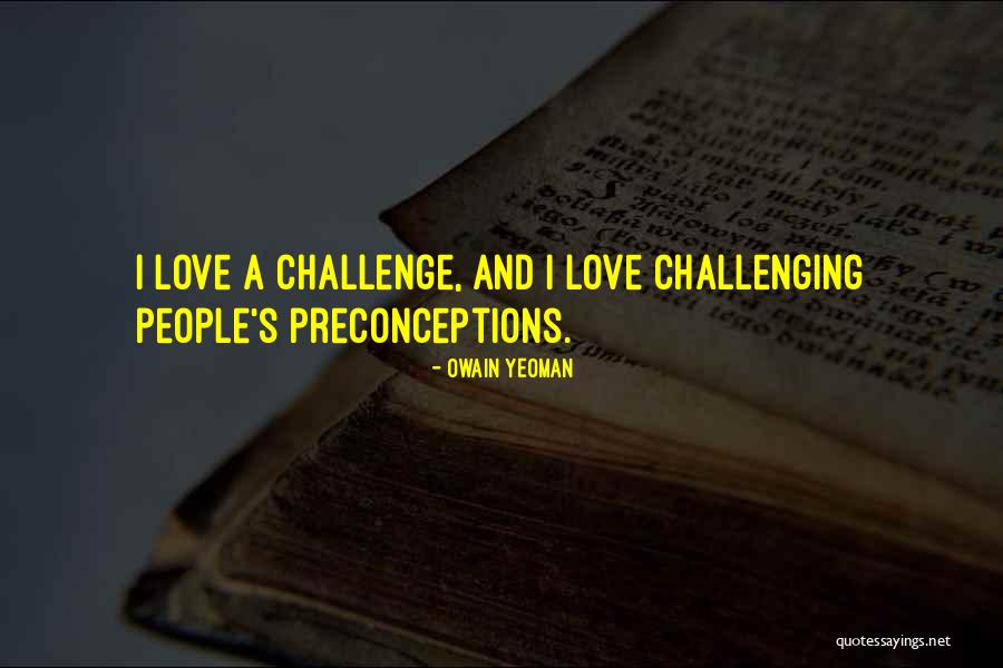 Challenging People Quotes By Owain Yeoman Challenging People Quotes By Owain Yeoman