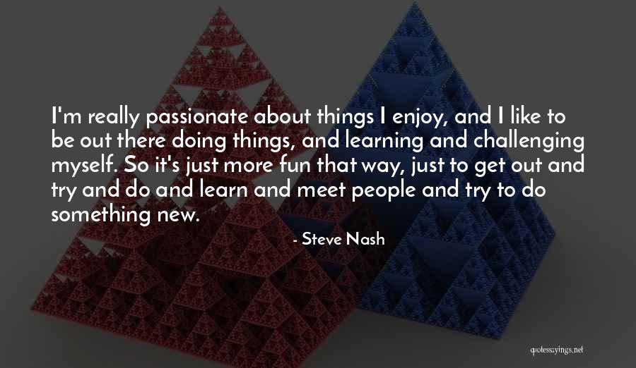Challenging People Quotes By Steve Nash Challenging People Quotes By Steve Nash