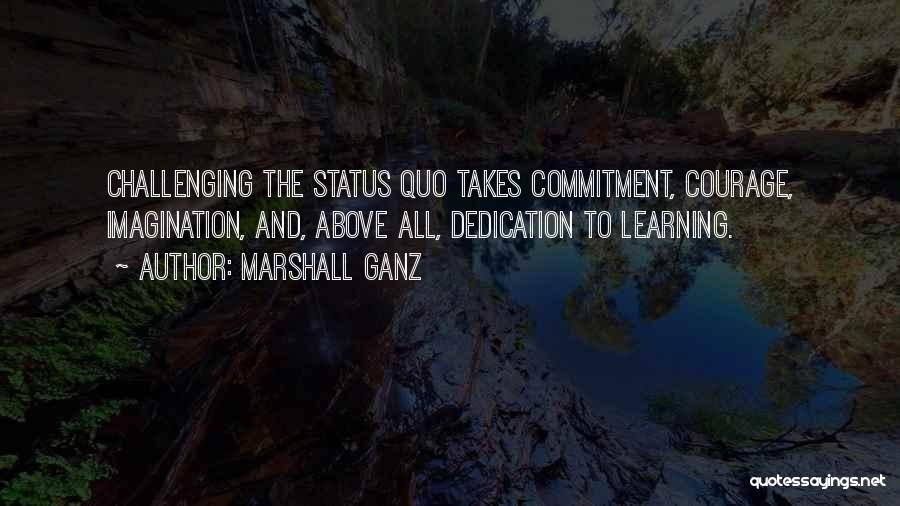 Challenging Status Quo Quotes By Marshall Ganz