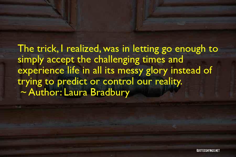 Challenging Times Life Quotes By Laura Bradbury