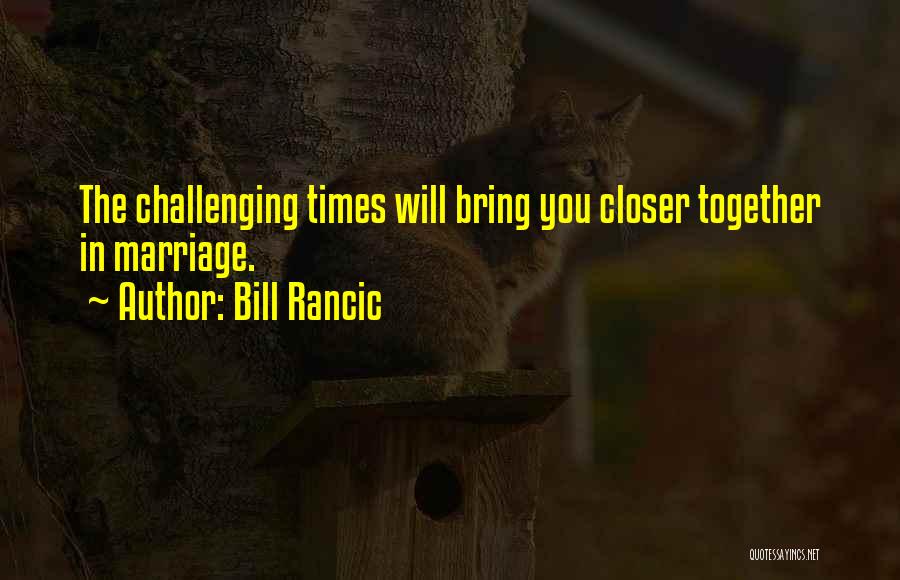 Challenging Times Quotes By Bill Rancic