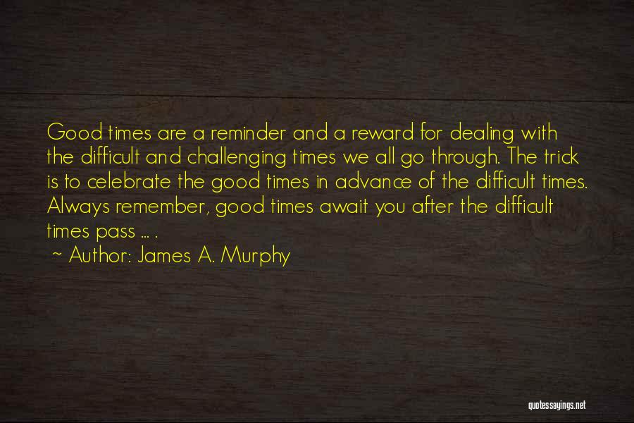 Challenging Times Quotes By James A. Murphy